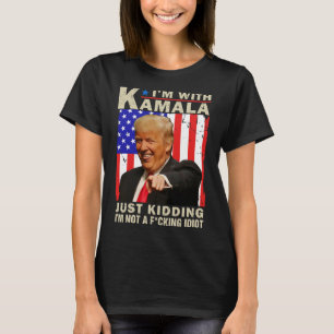 I’m With Kamala Just Kidding I’m Not A F Idiot Tru T-Shirt