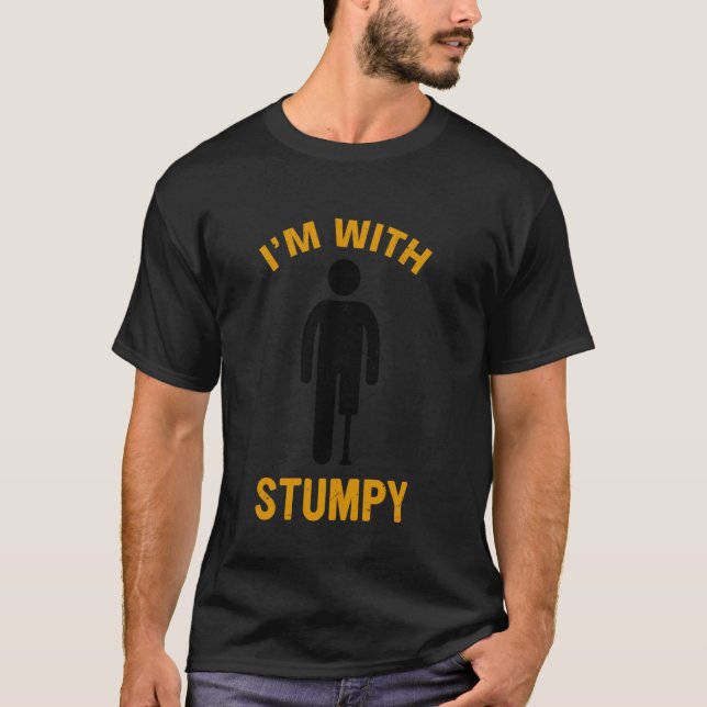 I´m with stumpy prosthetic leg T-Shirt (Front)