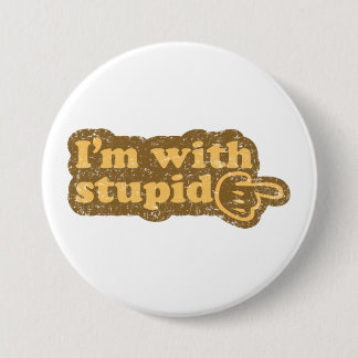 I’m with stupid 7.5 cm round badge