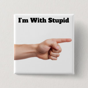 I’m With Stupid Button
