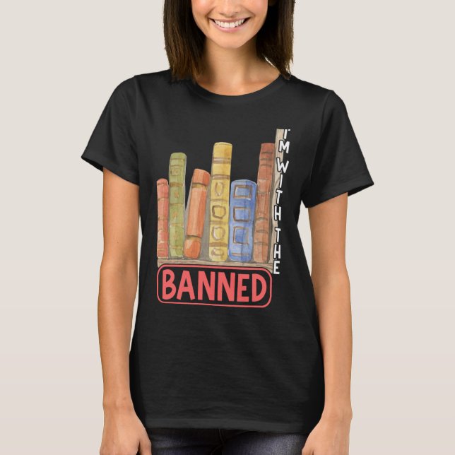 I m With The Banned Book Read Banned Books Present T-Shirt (Front)