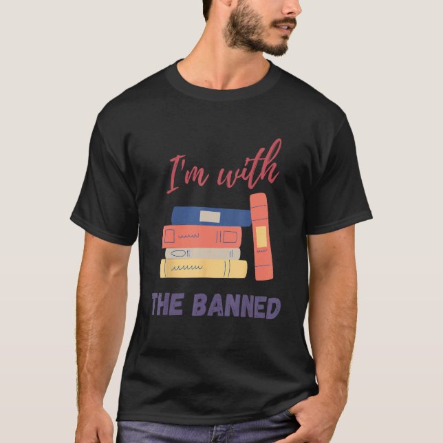 I m With The Banned Books I Read Banned Books Book T-Shirt (Front)