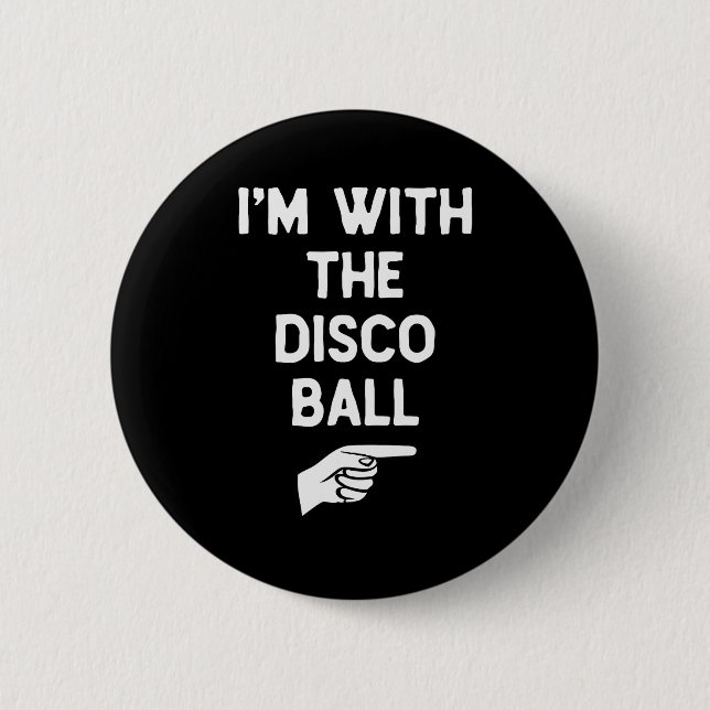I’m With The Disco Ball Funny Halloween Matching C 6 Cm Round Badge (Front)