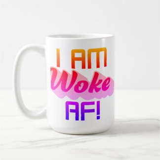 I’m Woke AF! Coffee Mug