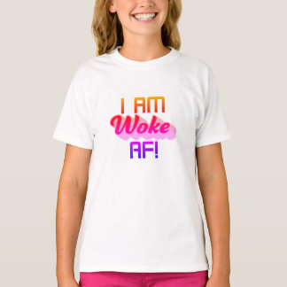 I’m Woke AF!  T-Shirt