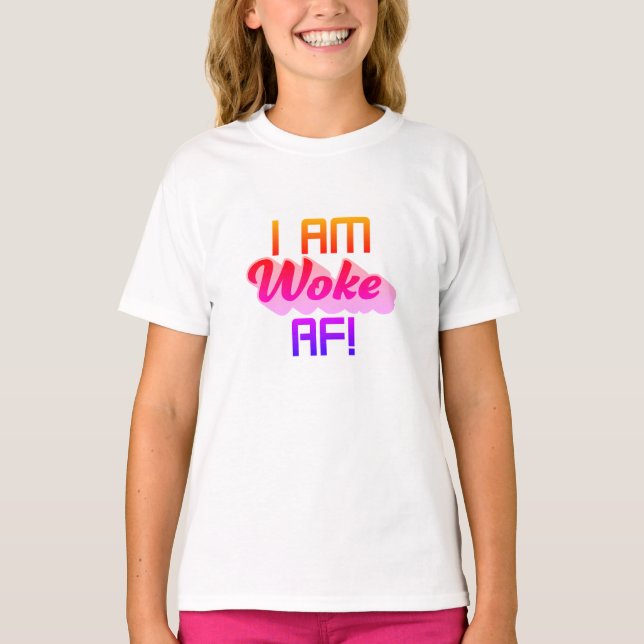 I’m Woke AF!  T-Shirt (Front)