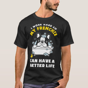 I m Working For My Frenchie  French Bulldog T-Shirt
