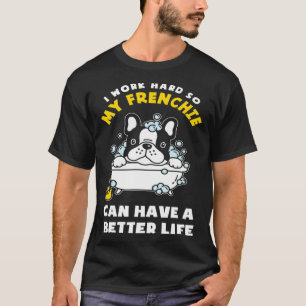 I m Working For My Frenchie  French Bulldog T-Shirt