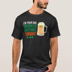 I m Your Big Drunken Mistake Tonight Drinking T-Shirt