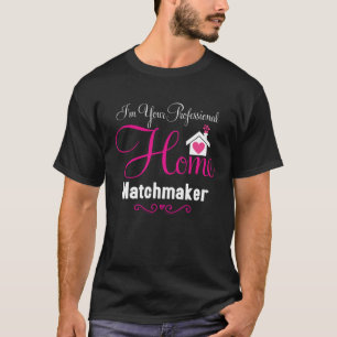 I m Your Professional Home Matchmaker Realtor grea T-Shirt