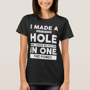 I Made a Bogey on Every Hole  Golf For Men Women T-Shirt