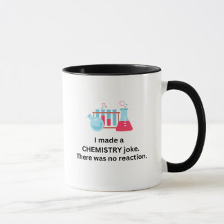I made a chemistry joke, no reaction mug
