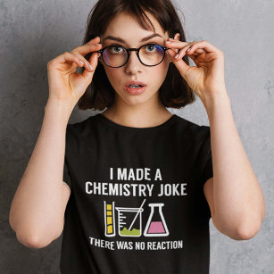 I Made A Chemistry Joke T-Shirt