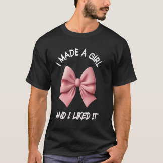 I Made A Girl Mother Girls Mum Of A Girl Baby Girl T-Shirt