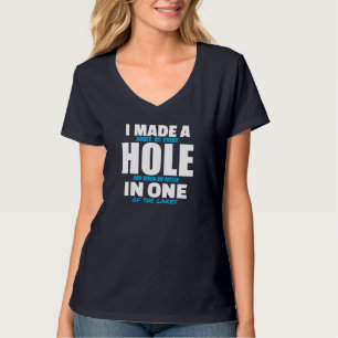 I Made A Hole In One Funny Golf Golfing T-Shirt