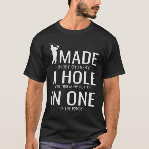 I Made A Hole In One Golf  Golfing Golfer Saying T-Shirt