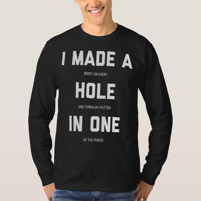 I Made A Hole In One  Golf T-Shirt (Front)