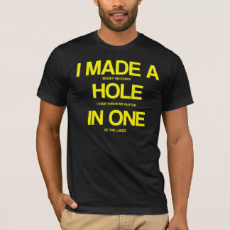 I MADE A HOLE IN ONE T-Shirt