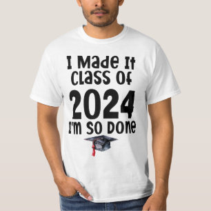 I Made It Class Of 2024 I'm So Done Graduation  T-Shirt