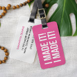 I Made It! I Made It! Personalised Pink & White Luggage Tag<br><div class="desc">Hey,  your bag making it to its destination in one piece is definitely a reason to celebrate! Brightly coloured pink and white tag reads "I Made It! I Made It!" in bold white block typography. Customise with your name and contact details on back.</div>