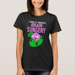 I Made It Through Brain Surgery Aneurysm Patient T T-Shirt