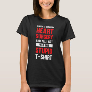 I Made It Through Heart Surgery And All I Got Was T-Shirt