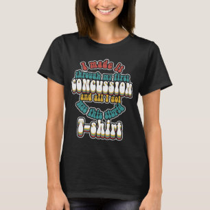 I Made It Through My First Concussion Brain Injury T-Shirt