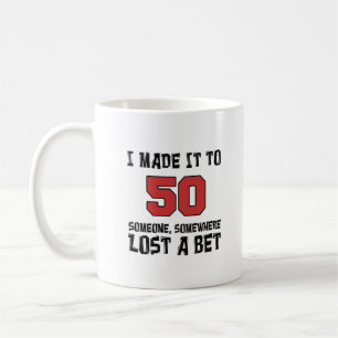 I Made It To 50 Someone Lost A Bet Funny Mug