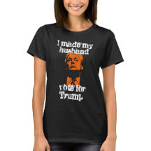 "I made my husband vote for Trump" women's shirt