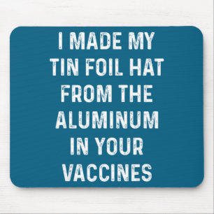 I Made My Tin Foil Hat From The Aluminum In Your V Mouse Mat
