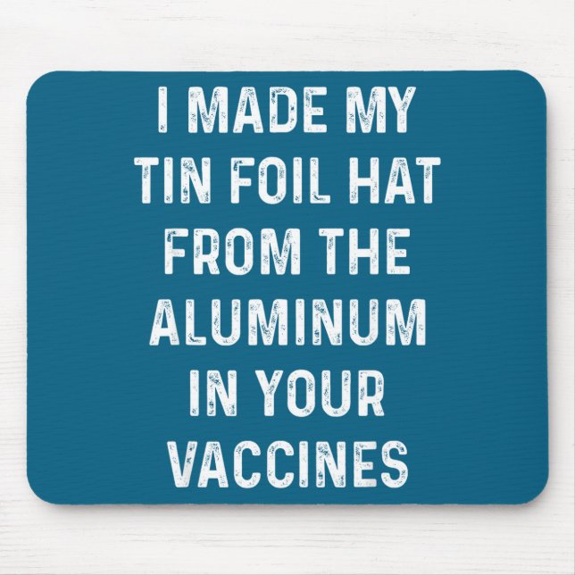 I Made My Tin Foil Hat From The Aluminum In Your V Mouse Mat (Front)