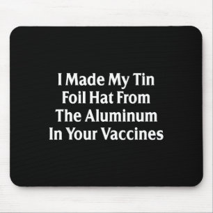 I Made My Tin Foil Hat From The Aluminum In Your V Mouse Mat