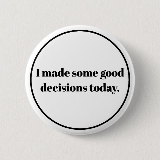 I made some good decions today 6 cm round badge (Front)