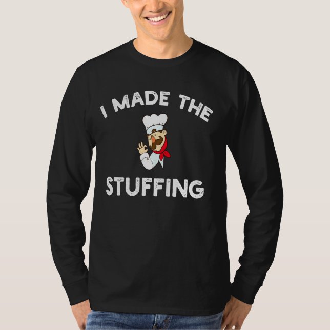 I Made The Stuffing T-Shirt (Front)
