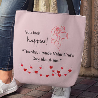 "I made Valentine's about me" Tote