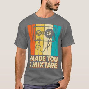 I Made You Mixtape T shirt For Women