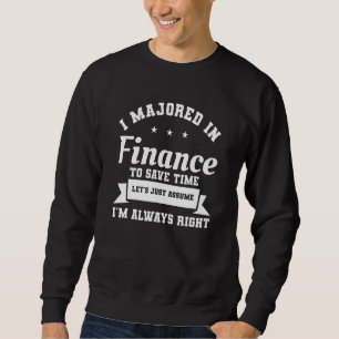 I Majored In Finance To Save Time I'm Always Right Sweatshirt