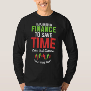 I Majored In Finance To Save Time I'm Always Right T-Shirt
