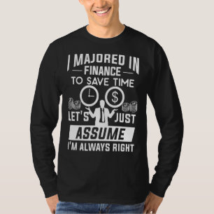 I Majored In Finance To Save Time I'm Always Right T-Shirt