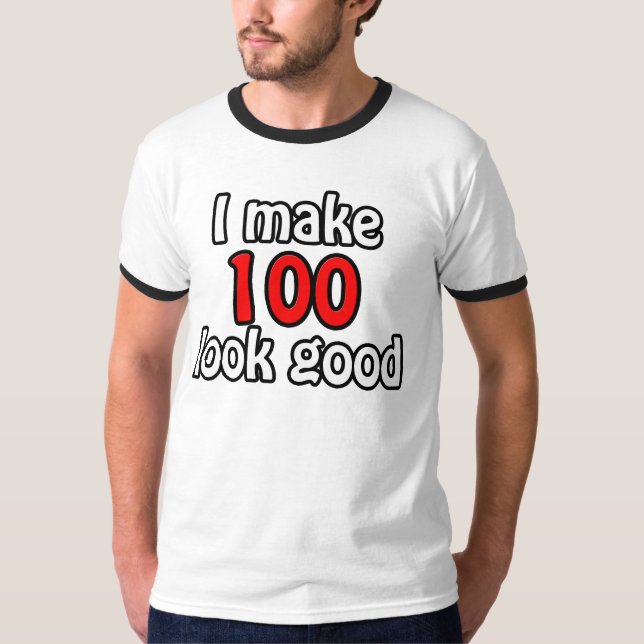 I make 100 look good T-Shirt (Front)