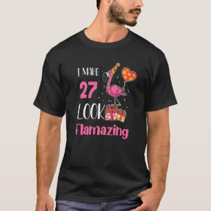 I Make 27 Look Flamazing 27 Year Old Flamingo 27th T-Shirt