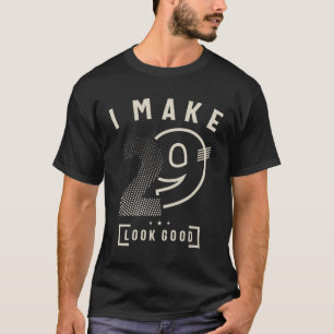 I Make 29 Birthday 29 Years Old  T-Shirt
