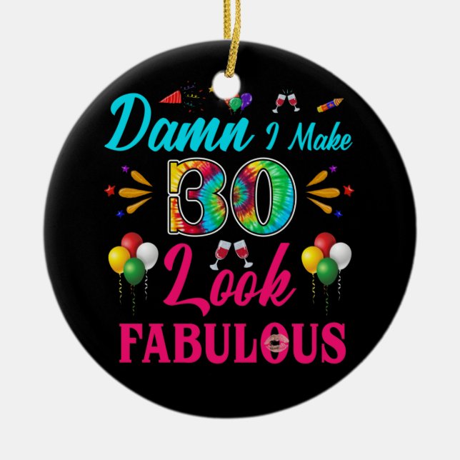 I Make 30 Look Fabulous 30th Birthday Ceramic Tree Decoration (Front)