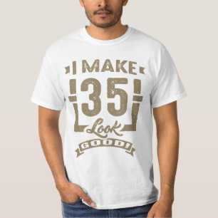 I Make 35 Look Good! T-Shirt