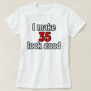 I make 35 look good T-Shirt
