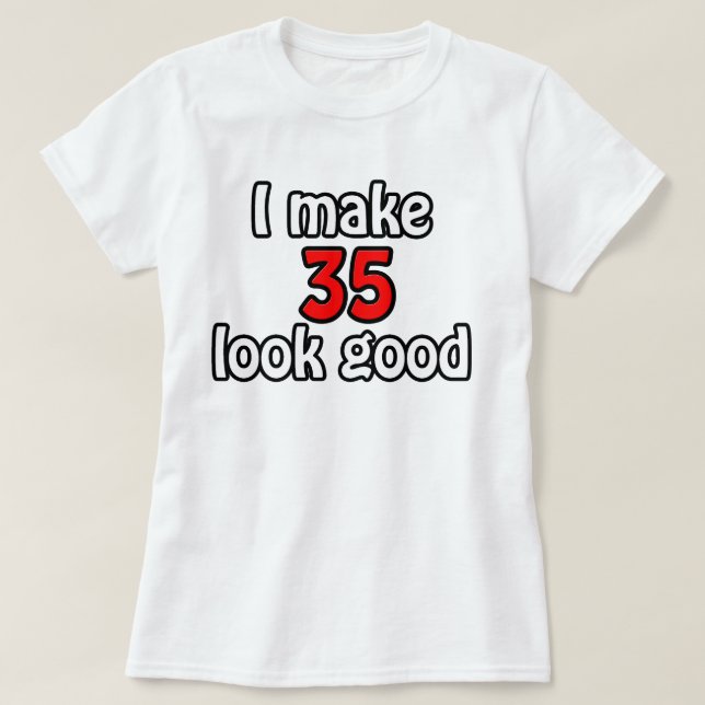 I make 35 look good T-Shirt (Design Front)