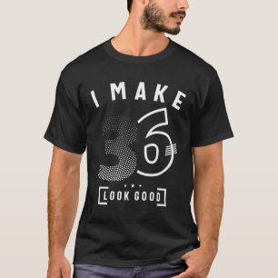 I Make 36 Birthday 36 Years Old  T-Shirt
