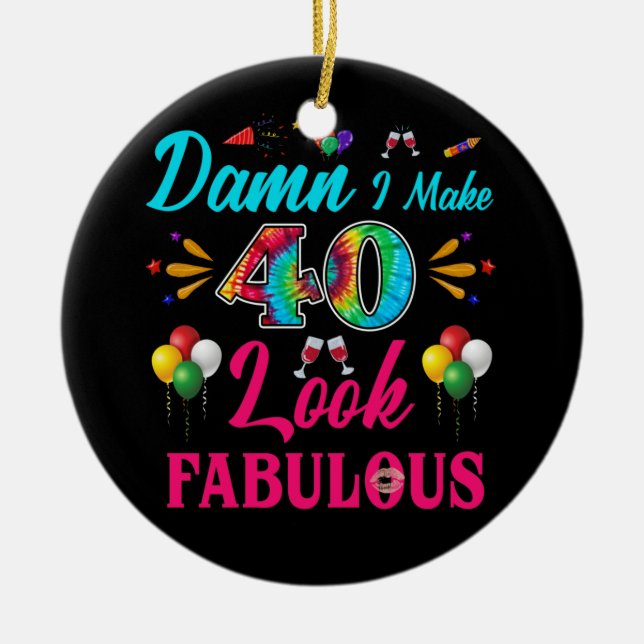 I Make 40 Look Fabulous 40th Birthday Ceramic Tree Decoration (Front)