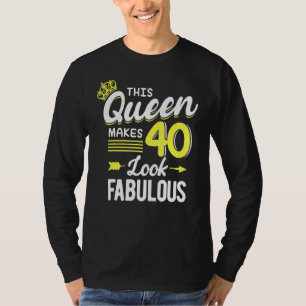 I Make 40 Look Fabulous This Queen Makes 40 Look F T-Shirt
