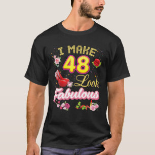 I Make 48 Look Fabulous 48Th Happy Birthday Pink S T-Shirt